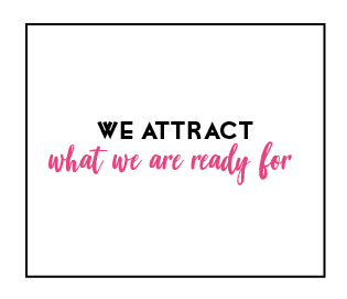 We attract what we are ready for